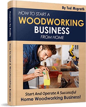 Bonus #3: How to Start a Woodworking Business – $27 Value, Yours FREE!
